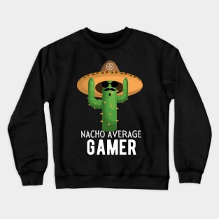 Nacho Average Gamer Video Game Humor Gifts Crewneck Sweatshirt